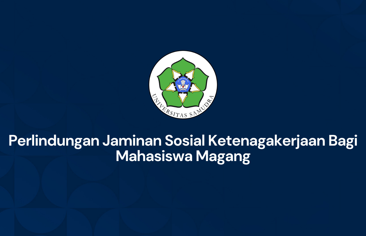 Perlindungan Jaminan Sosial Ketenagakerjaan Bagi Mahasiswa Magang