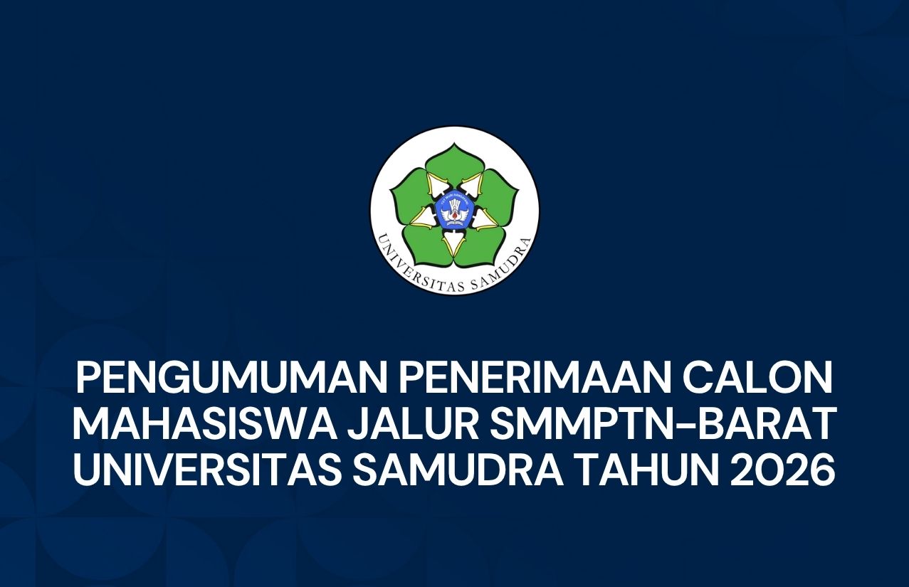 Pengumuman Penerimaan Calon Mahasiswa Jalur SMMPTN-Barat Universitas Samudra Tahun 2026