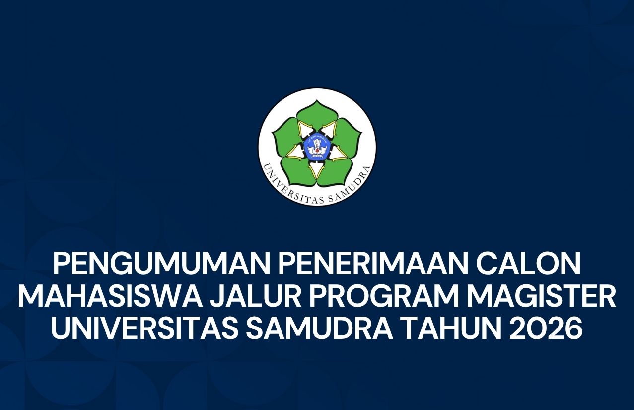 Pengumuman Penerimaan Calon Mahasiswa Jalur Program Magister Universitas Samudra Tahun 2026
